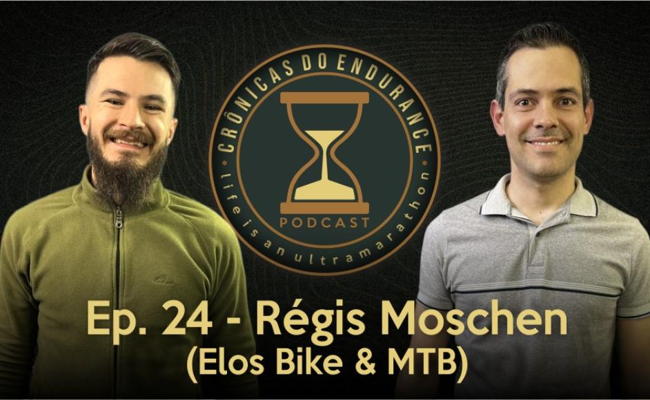 RÉGIS MOSCHEN - Crônicas do Endurance Podcast #24