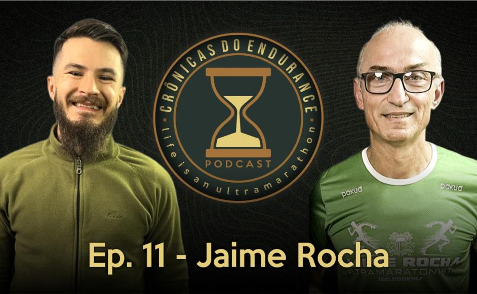 JAIME ROCHA - Crônicas do Endurance Podcast #11