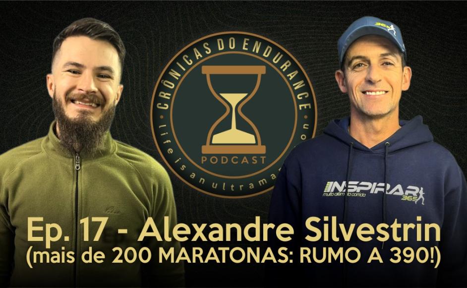 ALEXANDRE SILVESTRIN: INSPIRAR 365  (RUMO A 390 MARATONAS!) - Crônicas do Endurance Podcast #17