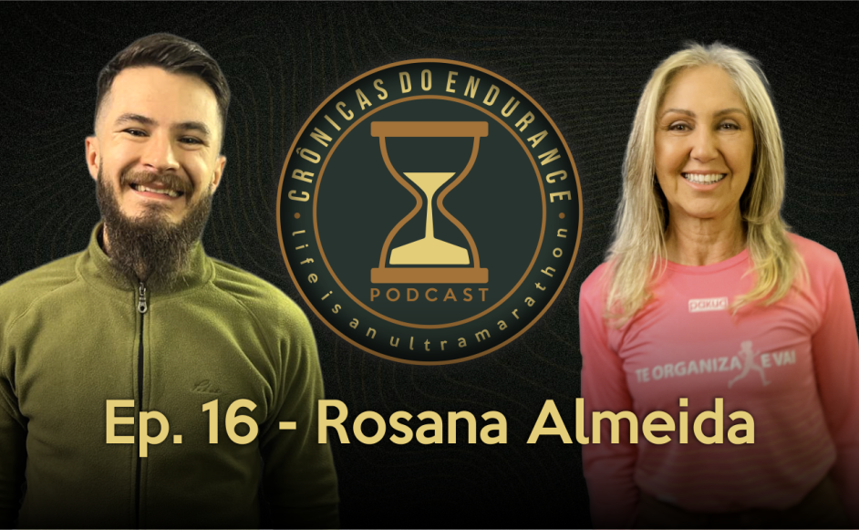 ROSANA ALMEIDA - Crônicas do Endurance Podcast #16