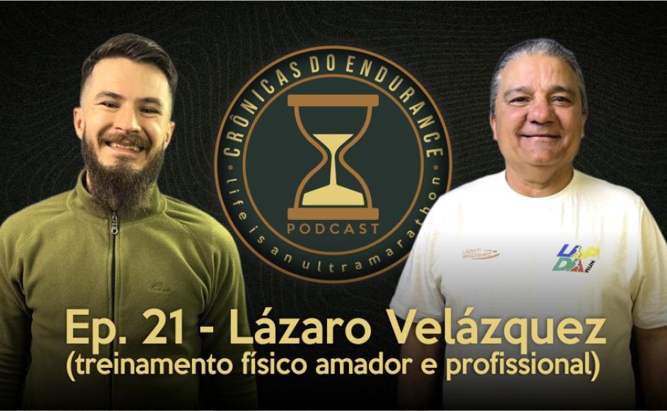 LÁZARO PEREIRA VELÁZQUEZ II - Crônicas do Endurance Podcast #21