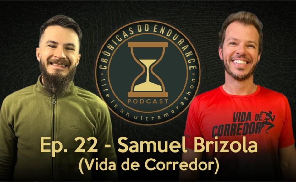 SAMUEL BRIZOLA (@vidadecorredor) - Crônicas do Endurance Podcast #22